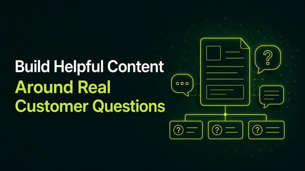 Build Helpful Content Around Real Customer Questions