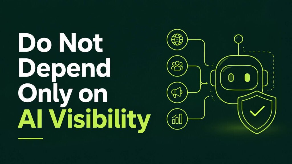 Do Not Depend Only on AI Visibility